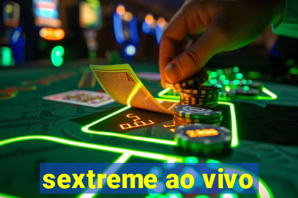 sextreme ao vivo